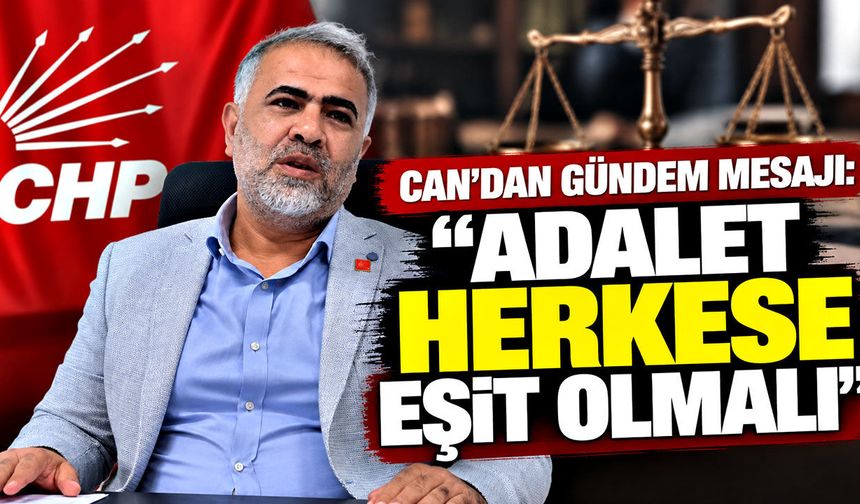 Can’dan gündem mesajı: “Adalet herkese eşit olmalı”