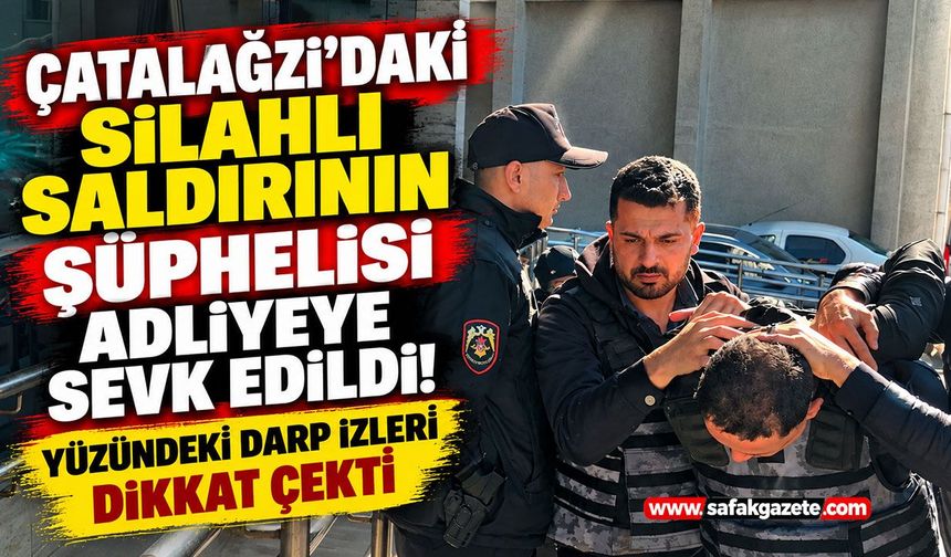 Çatalağzı’daki Silahlı Saldırının Şüphelisi Adliyeye Sevk Edildi! Yüzündeki Darp İzleri Dikkat Çekti
