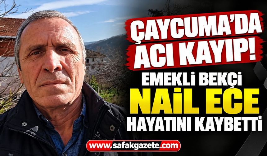 Çaycuma’da acı kayıp! Emekli bekçi Nail Ece hayatını kaybetti