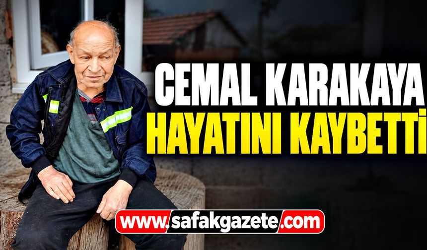 Cemal Karakaya hayatını kaybetti