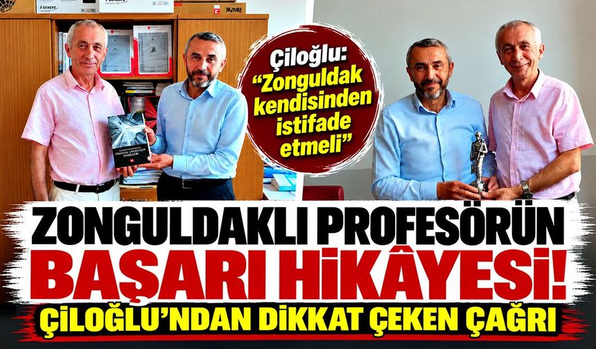 Zonguldaklı profesörün başarı hikâyesi! Çiloğlu’ndan dikkat çeken çağrı