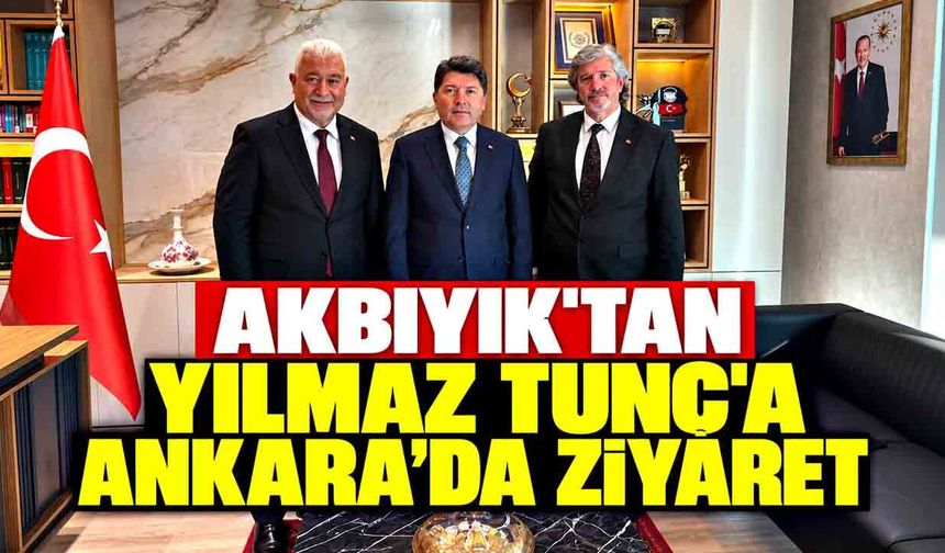 Akbıyık’tan Yılmaz Tunç’a Ankara’da ziyaret