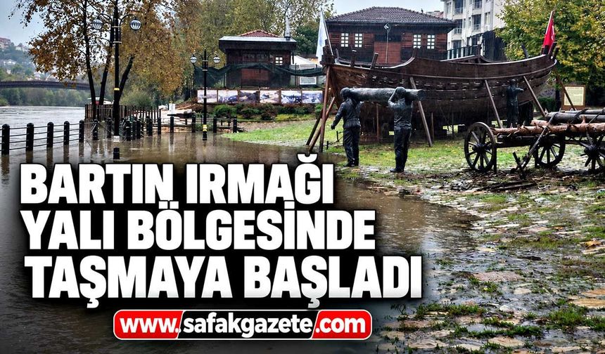 Bartın Irmağı Yalı bölgesinde de taşmaya başladı