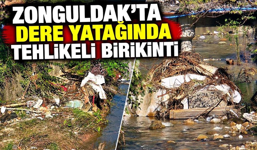 Zonguldak’ta dere yatağındaki odun ve çöpler sel riskini artırıyor