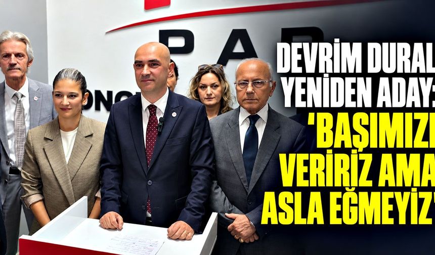 Devrim Dural yeniden aday: “Başımızı veririz ama asla eğmeyiz”