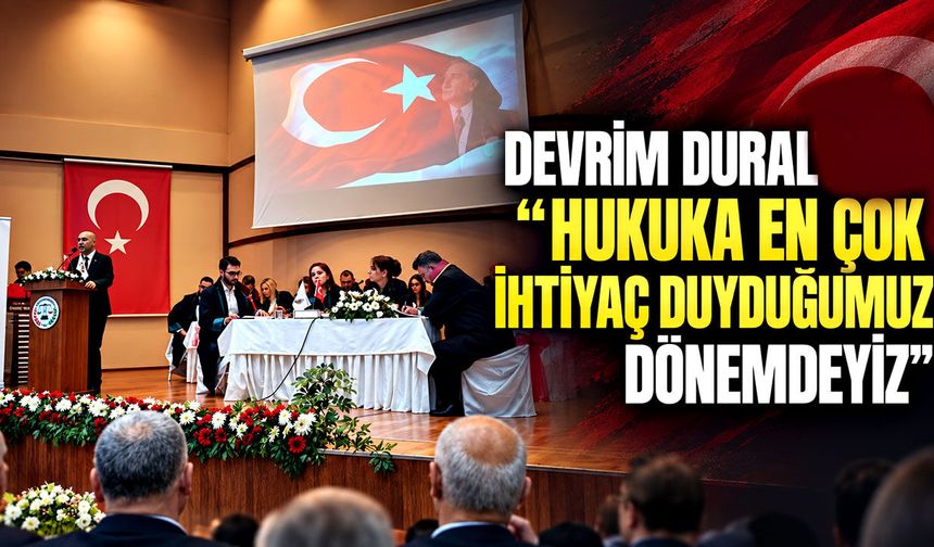 Devrim Dural: “Hukuka en çok ihtiyaç duyduğumuz dönemdeyiz”