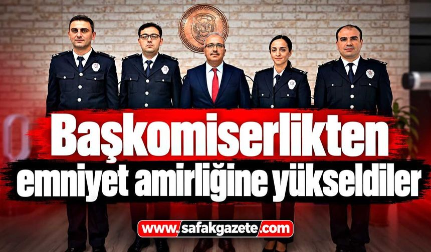 Başkomiserlikten emniyet amirliğine yükseldiler