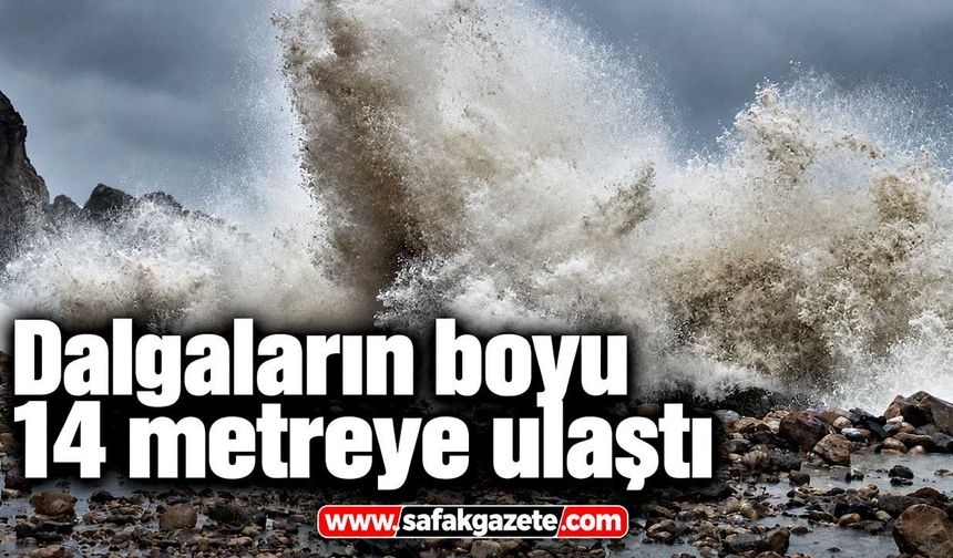 Dalgaların boyu 14 metreye ulaştı