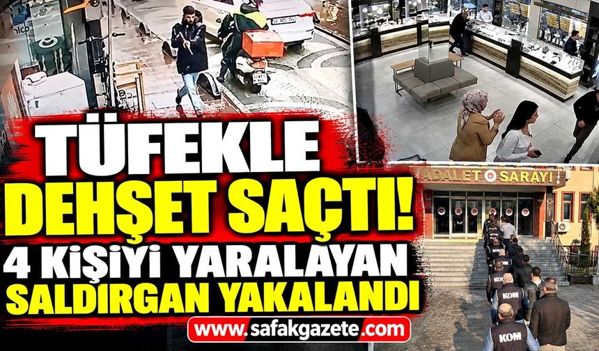 Tüfekle dehşet saçtı! 4 kişiyi yaralayan saldırgan yakalandı