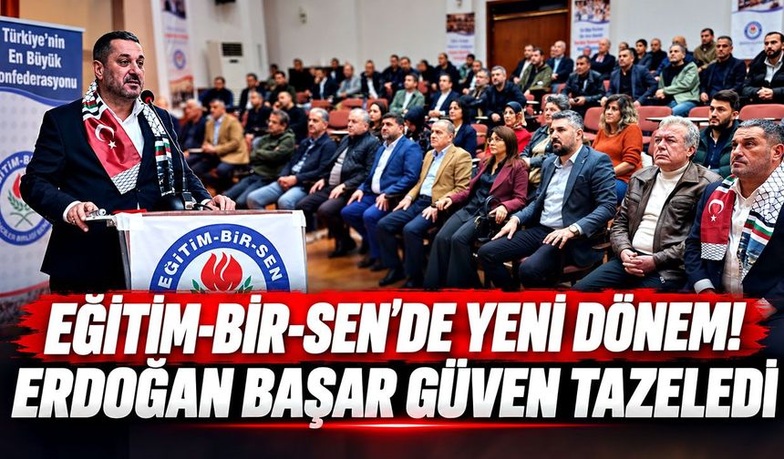 Eğitim-Bir-Sen'de yeni dönem! Erdoğan Başar güven tazeledi