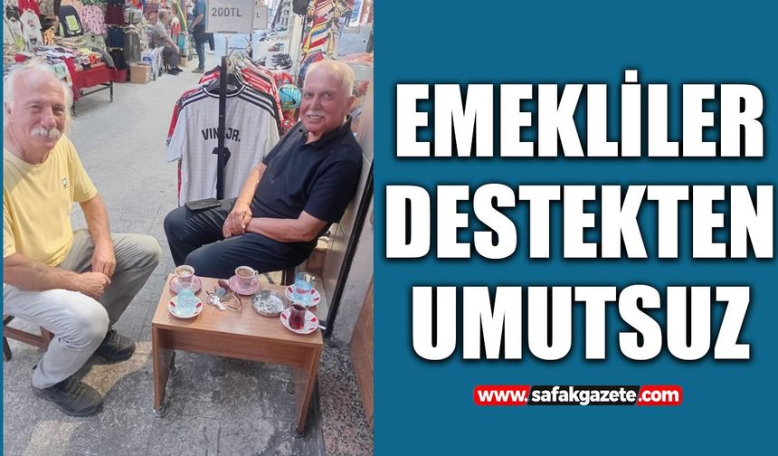 Emekliler destekten umutsuz