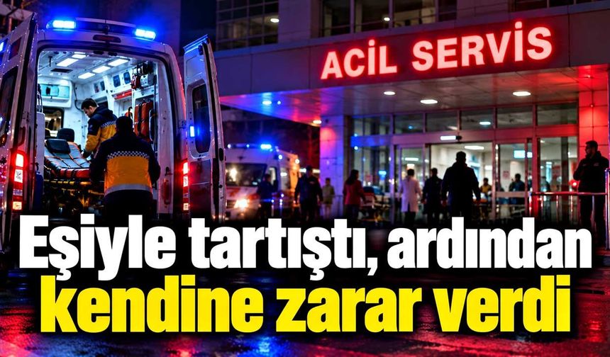 Eşiyle tartışan şahıs kendini bıçakla yaraladı