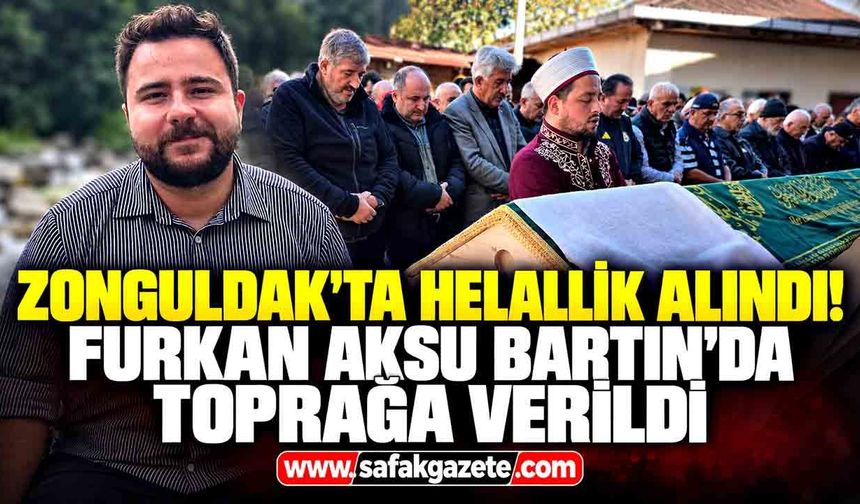 Zonguldak'ta helallik alındı! Furkan Aksu Bartın'da toprağa verildi