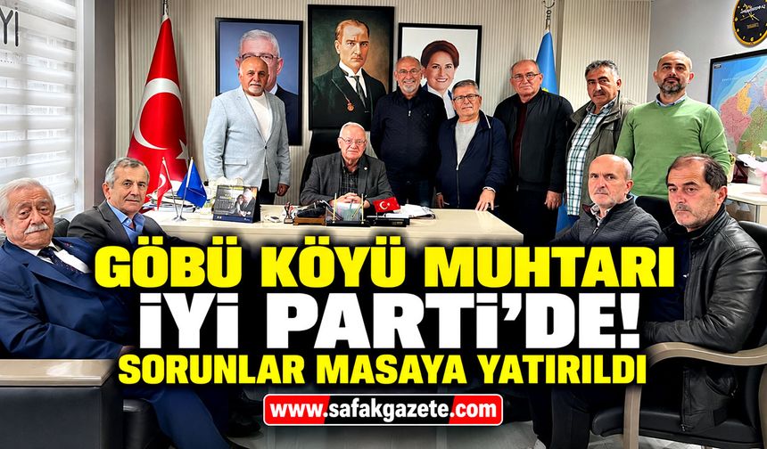 Göbü Köyü muhtarı İYİ Parti'de! Sorunlar masaya yatırıldı