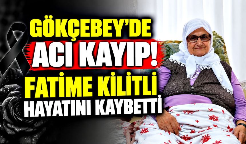 Gökçebey'de acı kayıp! Fatime Kilitli hayatını kaybetti