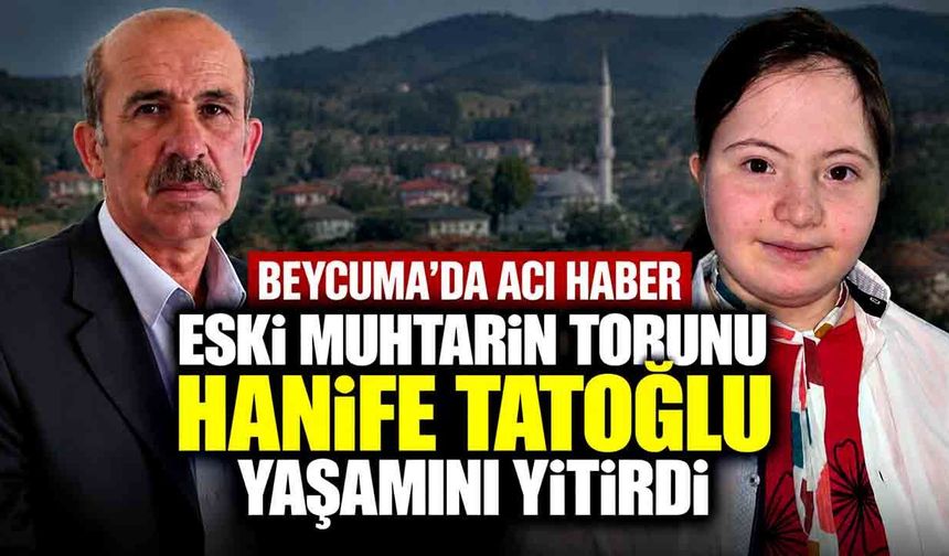 Eski muhtar Celal Tatoğlu’nun torunu Hanife Tatoğlu hayatını kaybetti