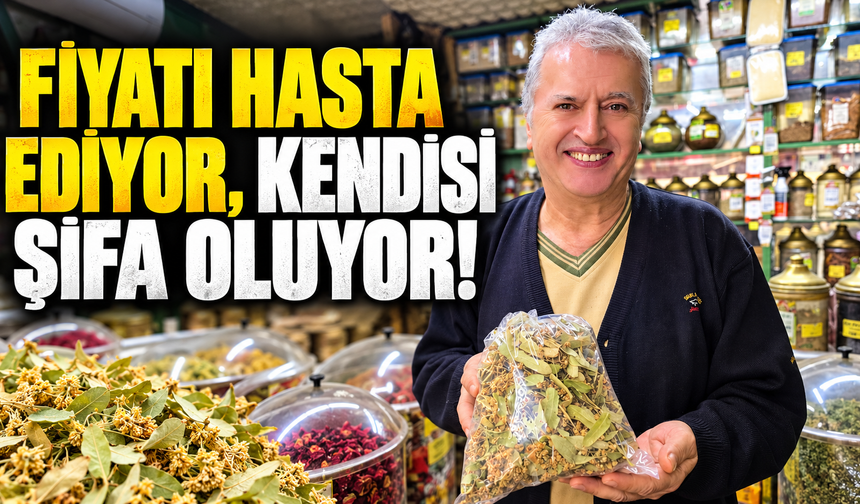 Fiyatı hasta ediyor, kendisi şifa oluyor!