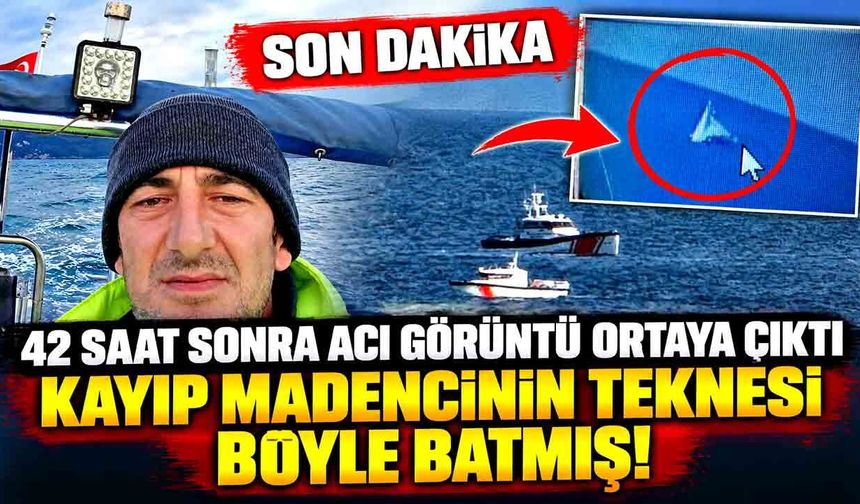 Kayıp madencinin teknesinin battığı anlar ortaya çıktı; Aramalar yön değiştirdi