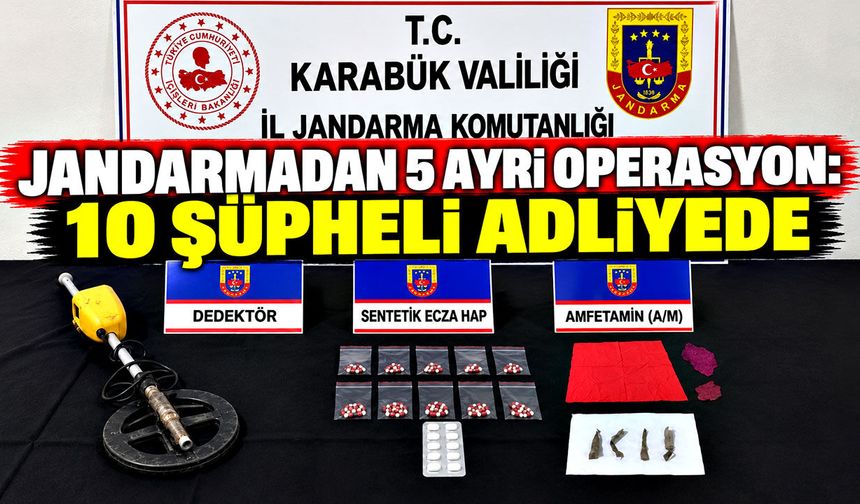 Jandarmadan 5 ayrı operasyon: 10 şüpheli adliyede