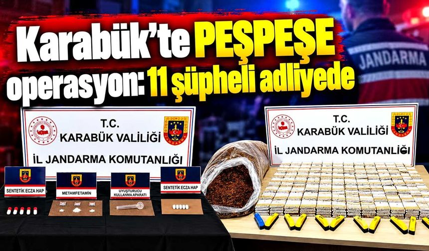 Karabük’te peş peşe operasyon: 11 şüpheli adliyede