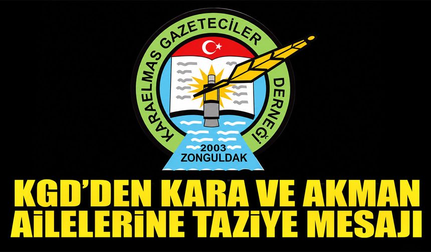 KGD’den Kara ve Akman ailelerine taziye mesajı