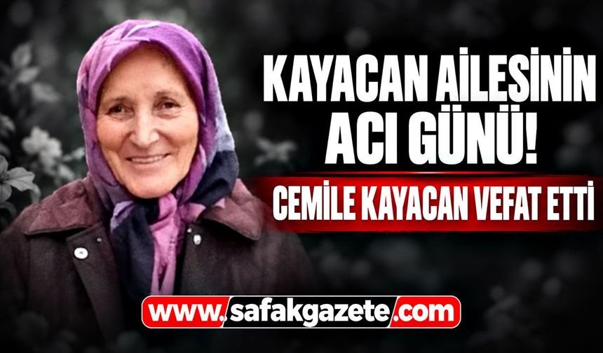 Kayacan ailesinin acı günü! Cemile Kayacan vefat etti
