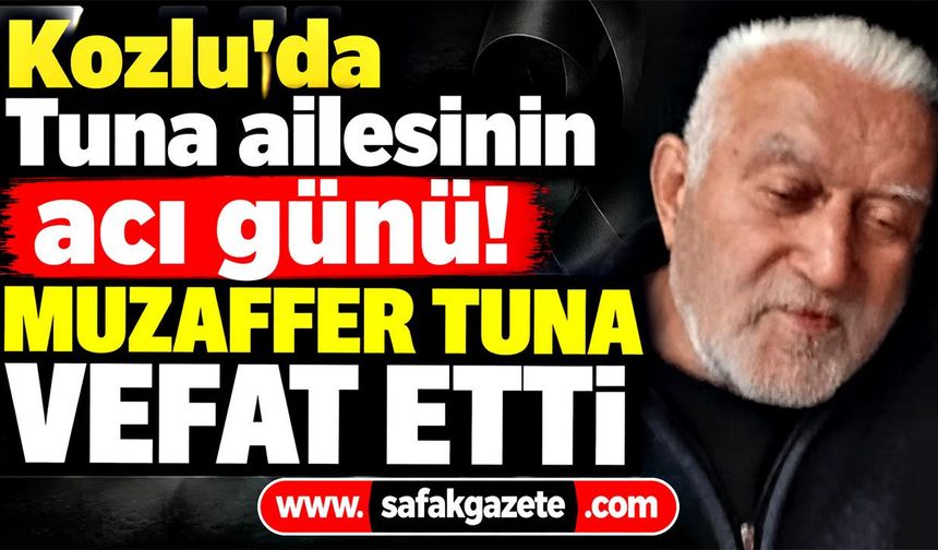 Kozlu'da Tuna ailesinin acı günü! Muzaffer Tuna vefat etti
