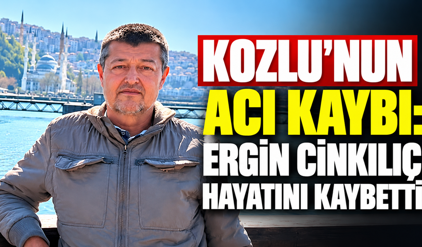 Kozlu’nun acı kaybı: Ergin Cinkılıç hayatını kaybetti