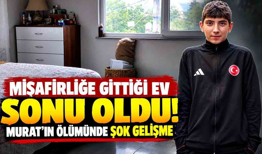 Misafirliğe gittiği ev sonu oldu!  Murat'ın ölümünde şok gelişme