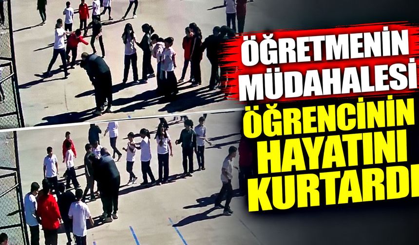 Öğretmenin müdahalesi öğrencinin hayatını kurtardı