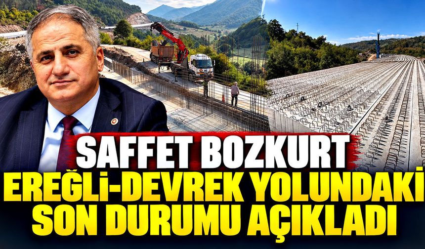 Saffet Bozkurt Ereğli-Devrek yolundaki son durumu açıkladı