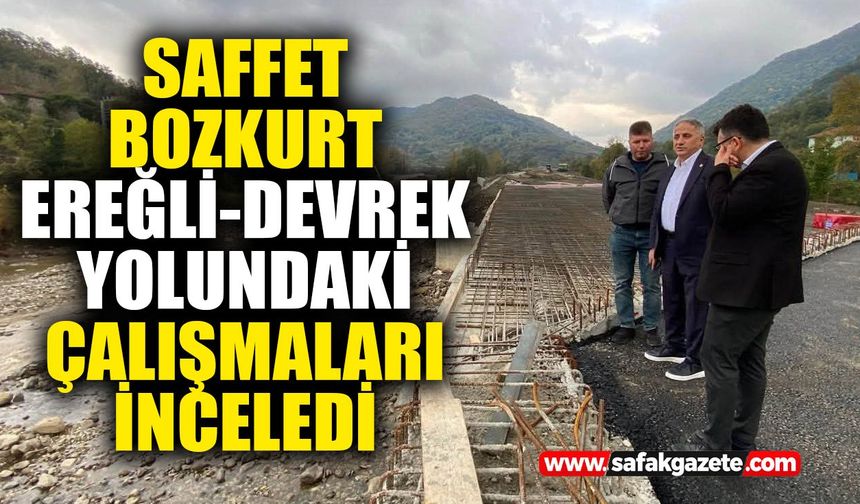 Saffet Bozkurt Ereğli-Devrek yolundaki çalışmaları inceledi
