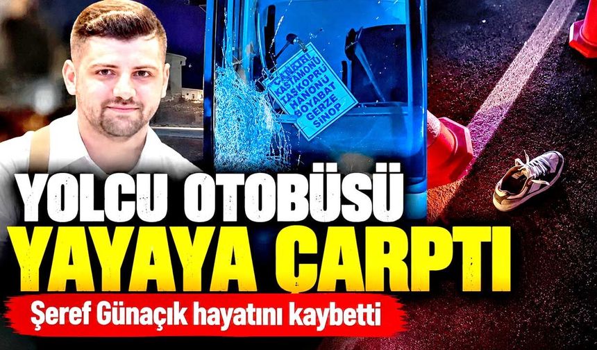 Yolcu otobüsünün çarptığı 32 yaşındaki yaya hayatını kaybetti
