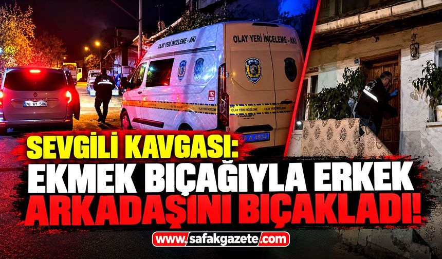 Sevgili kavgası: Ekmek bıçağıyla erkek arkadaşını bıçakladı!