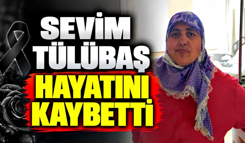 Sevim Tülübaş hayatını kaybetti