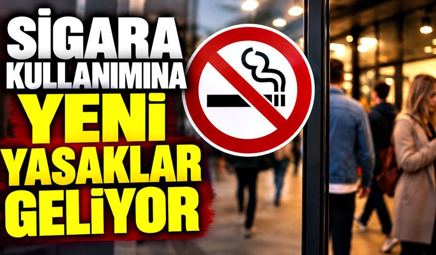 Sigara kullanımına yeni yasaklar geliyor