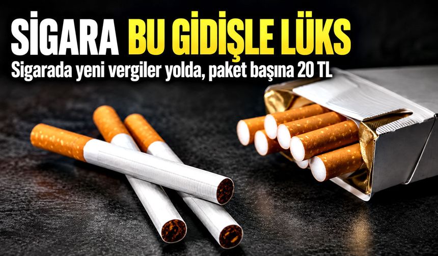 Sigara bu gidişle lüks