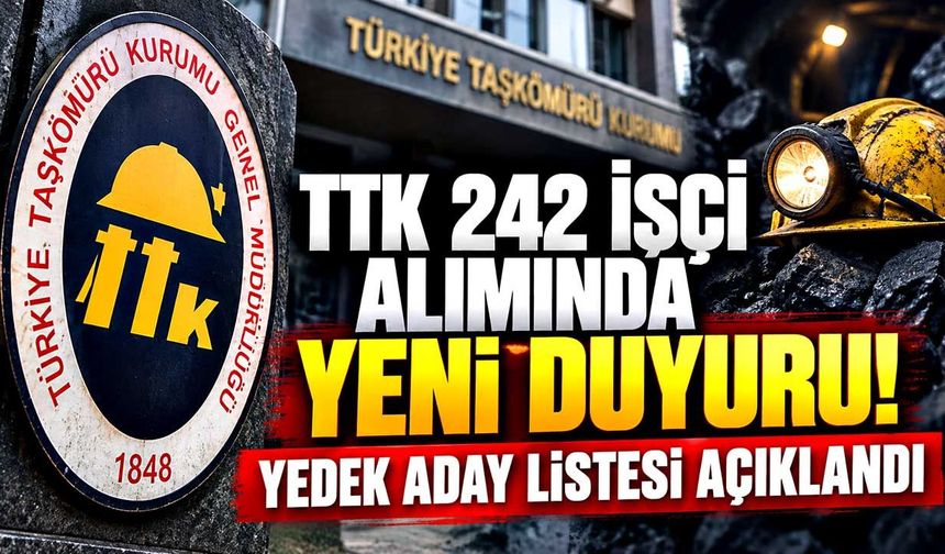 TTK 242 işçi alımında yeni duyuru! Yedek aday listesi açıklandı