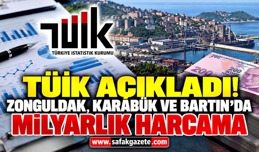 TÜİK açıkladı! Zonguldak, Karabük ve Bartın'da milyarlık harcama