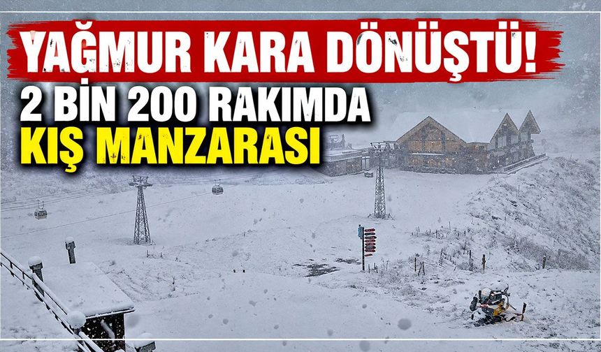 Yağmur kara dönüştü! 2 bin 200 rakımda kış manzarası