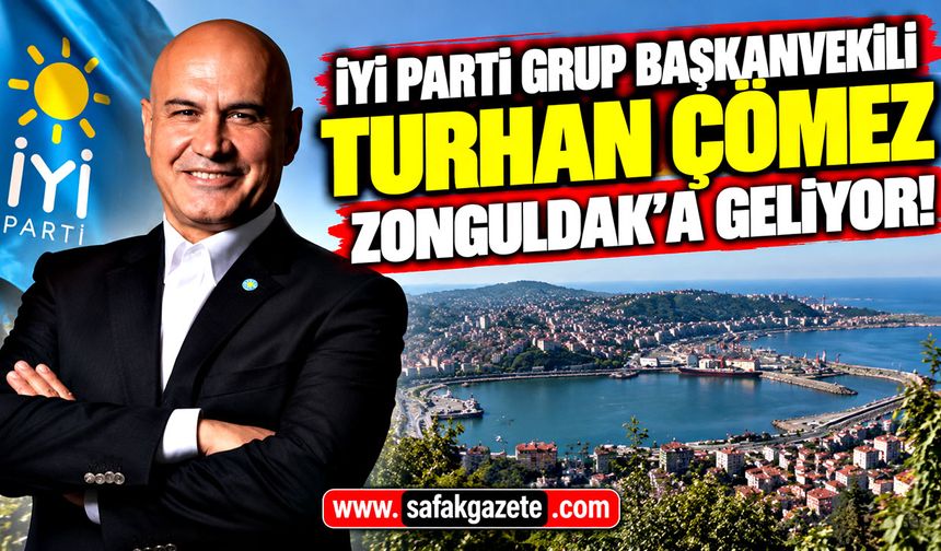 İYİ Parti Grup Başkanvekili Turhan Çömez Zonguldak'a geliyor