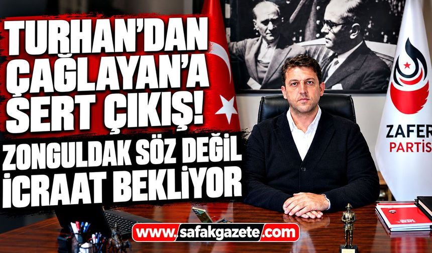 Turhan'dan Çağlayan'a sert çıkış! Zonguldak söz değil icraat bekliyor