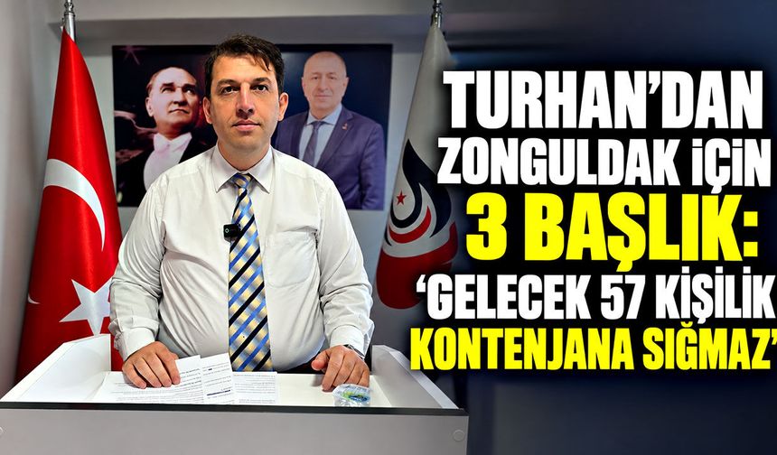 Turhan’dan Zonguldak için 3 başlık: “Gelecek 57 kişilik kontenjana sığmaz”