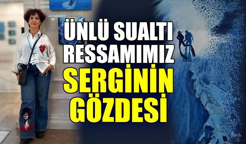 Ünlü sualtı ressamımız serginin gözdesi