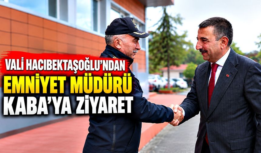 Vali Hacıbektaşoğlu’ndan Emniyet Müdürü Kaba’ya ziyaret