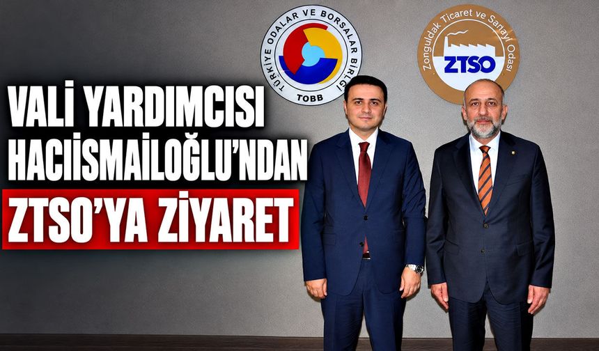 Vali Yardımcısı Hacıismailoğlu’ndan ZTSO’ya ziyaret