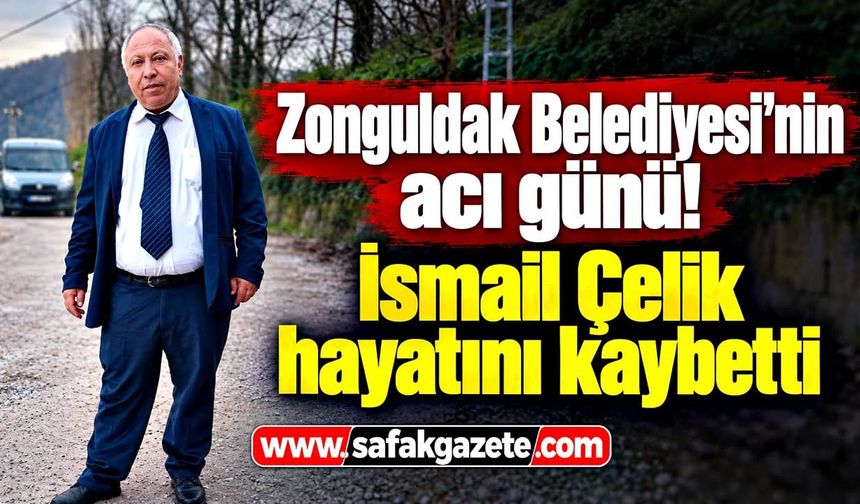 Zonguldak Belediyesi’nin acı günü! İsmail Çelik hayatını kaybetti