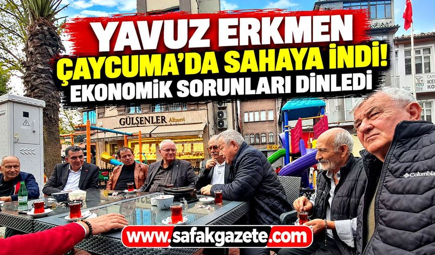 Yavuz Erkmen Çaycuma'da sahaya indi! Ekonomik sorunları dinledi