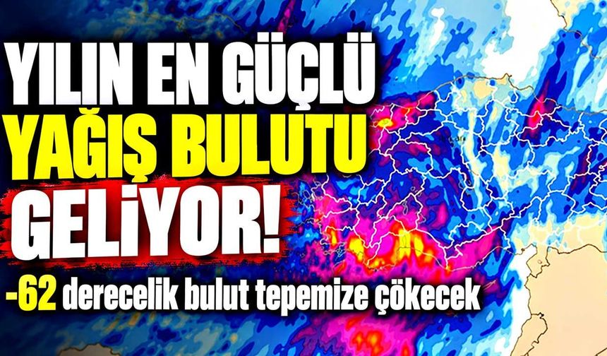 Yılın en güçlü yağış bulutu geliyor: -62 derecelik bulut tepemize çökecek