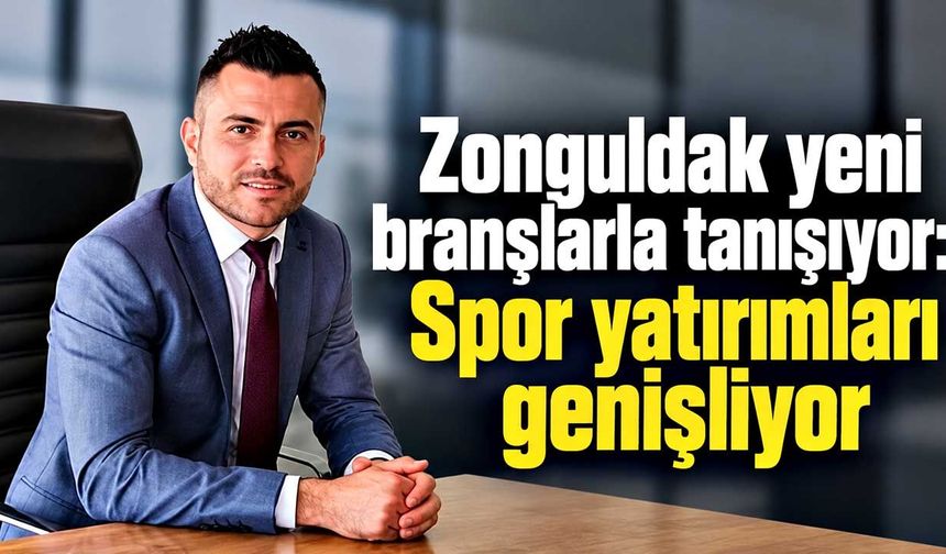 Zonguldak yeni branşlarla tanışıyor: Spor yatırımları genişliyor